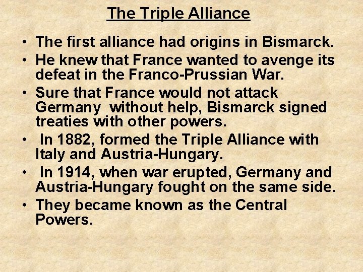 The Triple Alliance • The first alliance had origins in Bismarck. • He knew