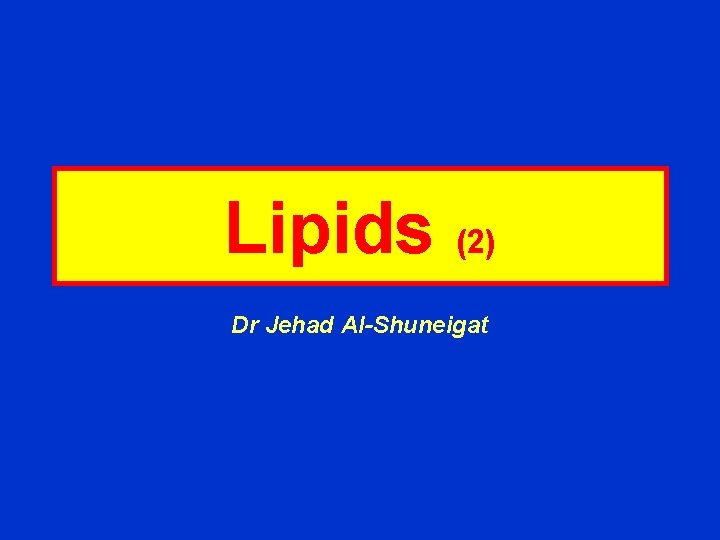 Lipids (2) Dr Jehad Al-Shuneigat 