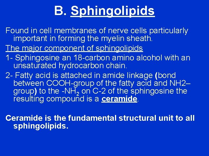 B. Sphingolipids Found in cell membranes of nerve cells particularly important in forming the