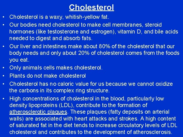 Cholesterol • Cholesterol is a waxy, whitish-yellow fat. • Our bodies need cholesterol to