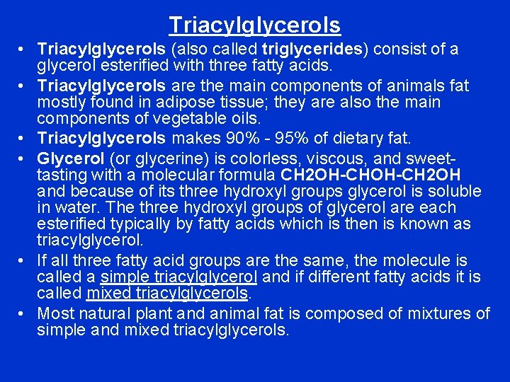 Triacylglycerols • Triacylglycerols (also called triglycerides) consist of a glycerol esterified with three fatty