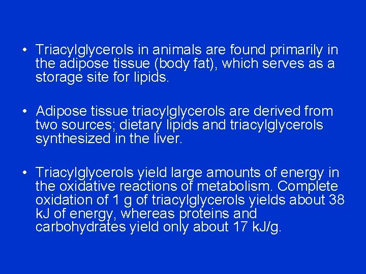  • Triacylglycerols in animals are found primarily in the adipose tissue (body fat),
