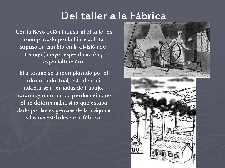 Del taller a la Fábrica Con la Revolución industrial el taller es reemplazado por