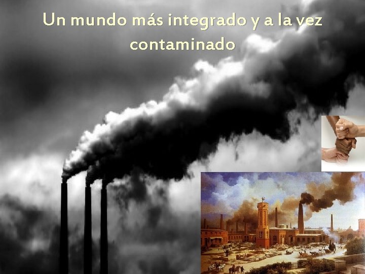 Un mundo más integrado y a la vez contaminado 