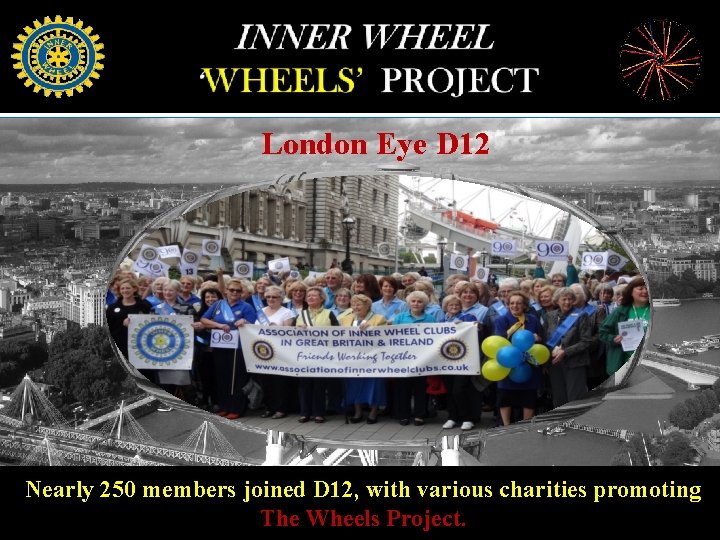 London Eye D 12 Nearly 250 members joined D 12, with various charities promoting