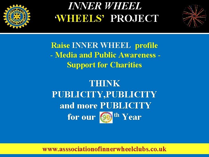 INNER WHEEL ‘WHEELS’ PROJECT Raise INNER WHEEL profile - Media and Public Awareness Support