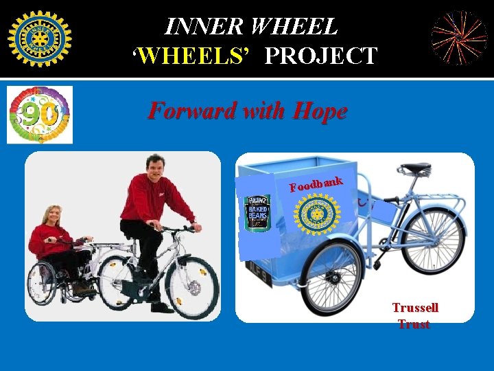 INNER WHEEL ‘WHEELS’ PROJECT Forward with Hope nk Foodba Trussell Trust 