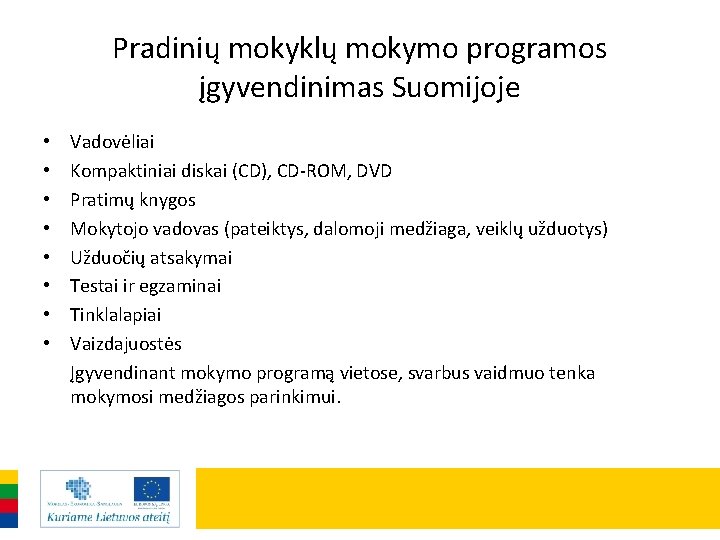 Pradinių mokyklų mokymo programos įgyvendinimas Suomijoje • • Vadovėliai Kompaktiniai diskai (CD), CD-ROM, DVD