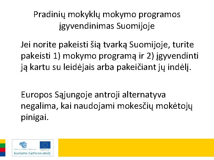 Pradinių mokyklų mokymo programos įgyvendinimas Suomijoje Jei norite pakeisti šią tvarką Suomijoje, turite pakeisti