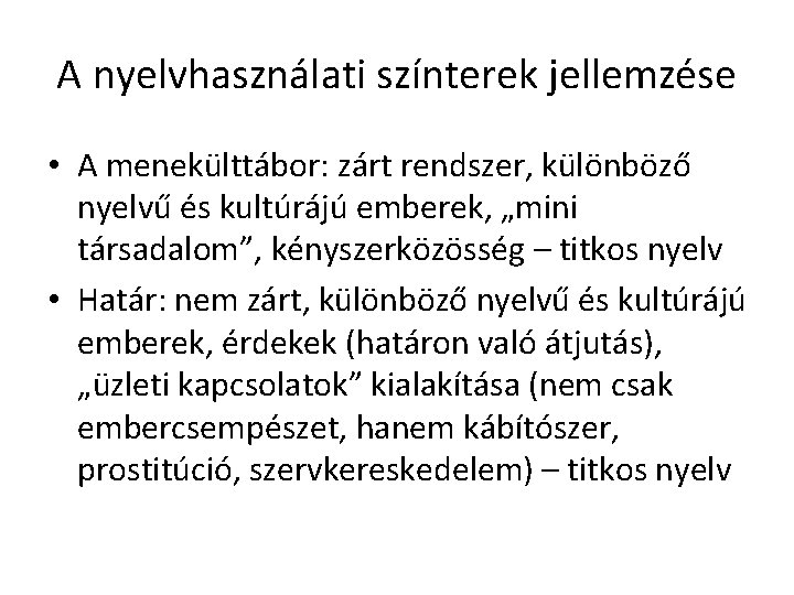 A nyelvhasználati színterek jellemzése • A menekülttábor: zárt rendszer, különböző nyelvű és kultúrájú emberek,