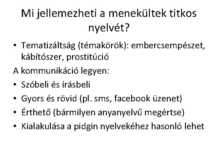 Mi jellemezheti a menekültek titkos nyelvét? • Tematizáltság (témakörök): embercsempészet, kábítószer, prostitúció A kommunikáció