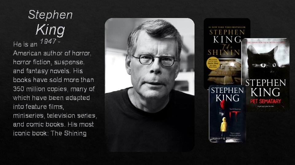 Stephen King He is an 1947 American author of horror, horror fiction, suspense, and