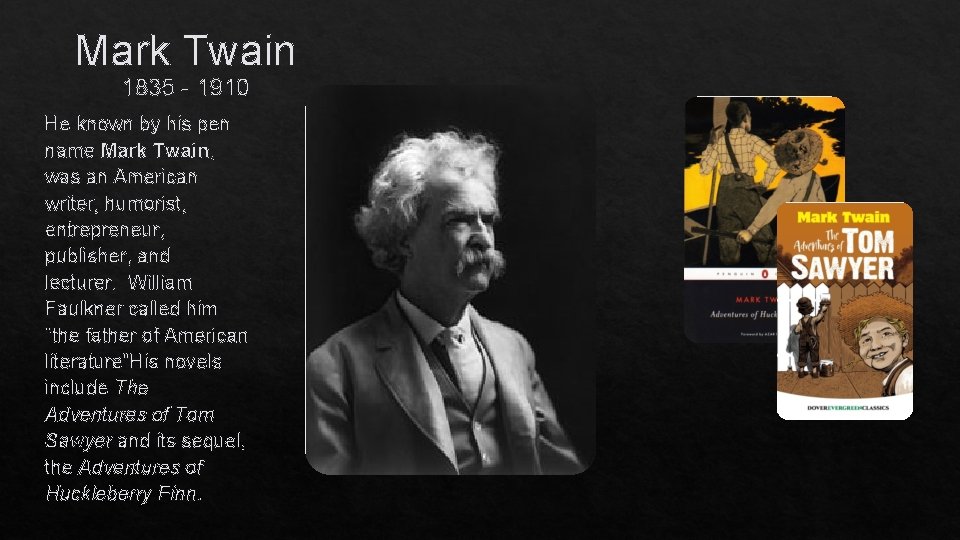 Mark Twain 1835 - 1910 He known by his pen name Mark Twain, was