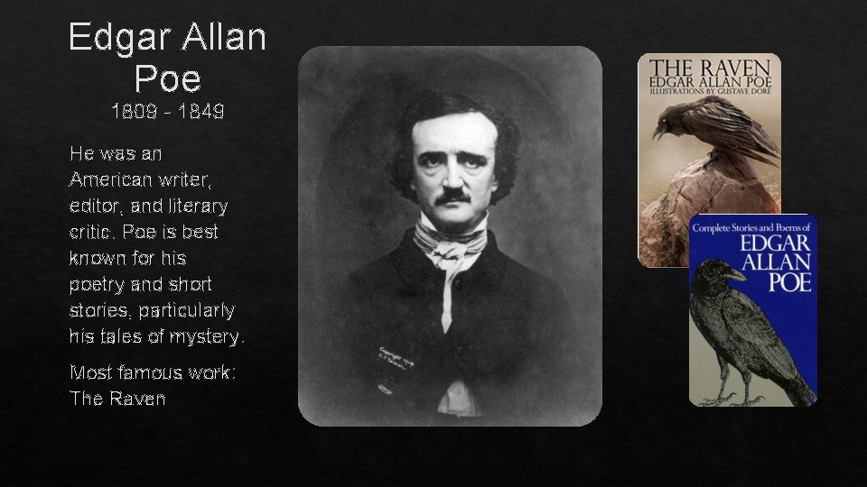 Edgar Allan Poe 1809 - 1849 He was an American writer, editor, and literary