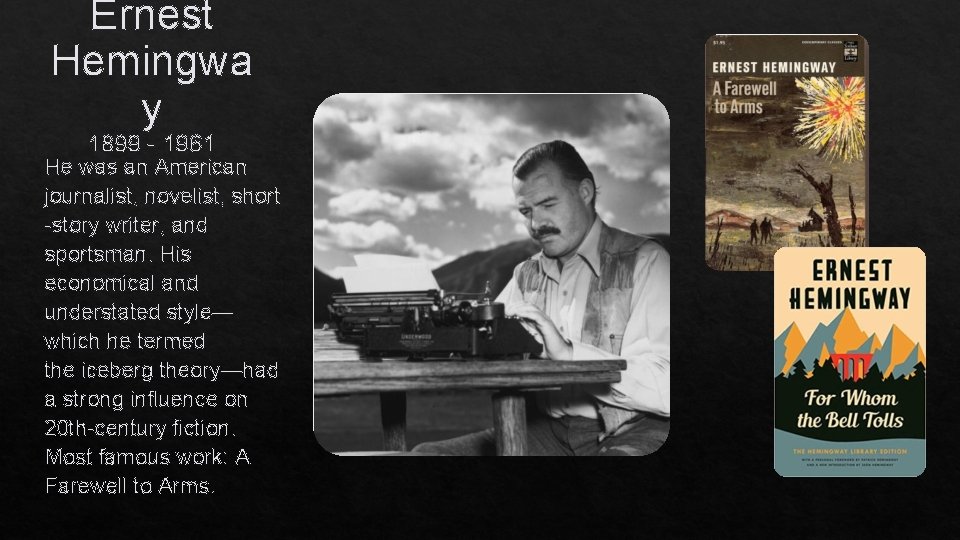 Ernest Hemingwa y 1899 - 1961 He was an American journalist, novelist, short -story