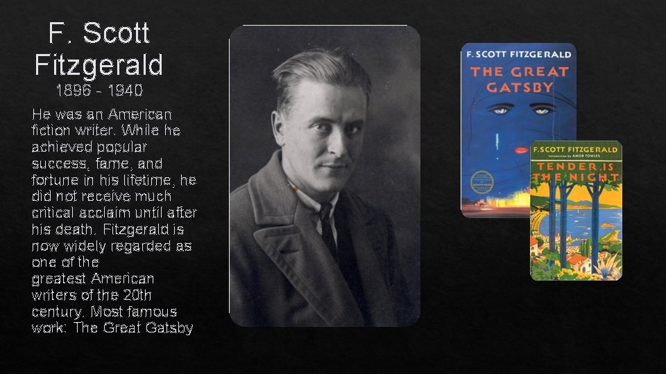 F. Scott Fitzgerald 1896 - 1940 He was an American fiction writer. While he