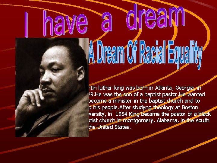 Martin luther king was born in Atlanta, Georgia, in 1929. He was the son