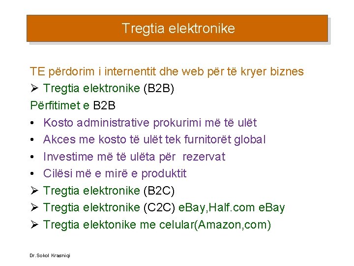 Tregtia elektronike TE përdorim i internentit dhe web për të kryer biznes Ø Tregtia