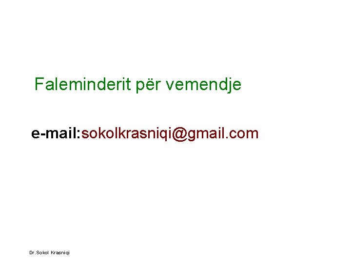 Faleminderit për vemendje e-mail: sokolkrasniqi@gmail. com Dr. Sokol Krasniqi 