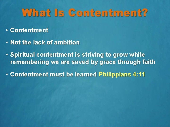 What Is Contentment? • Contentment • Not the lack of ambition • Spiritual contentment