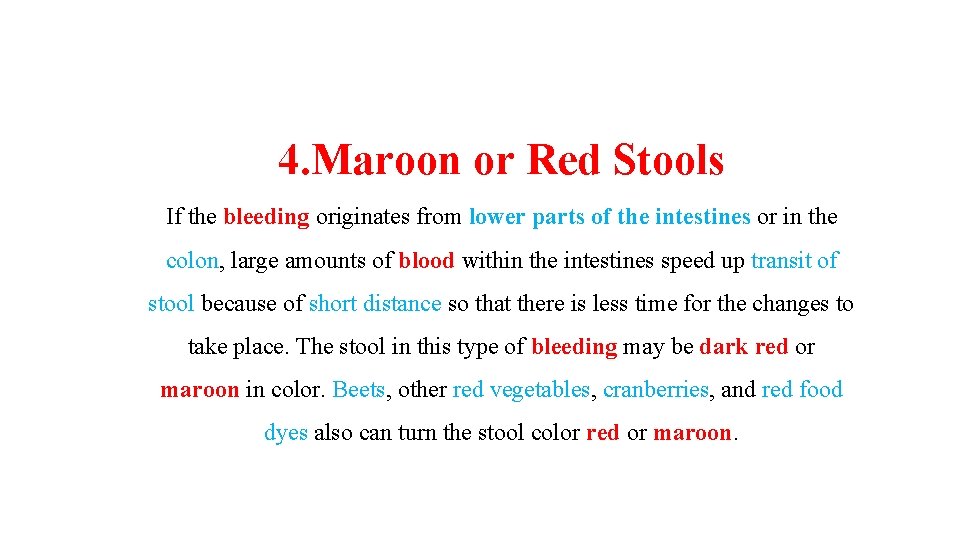 4. Maroon or Red Stools If the bleeding originates from lower parts of the