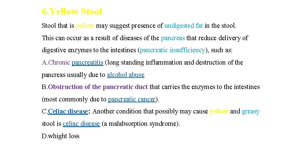 6. Yellow Stool that is yellow may suggest presence of undigested fat in the