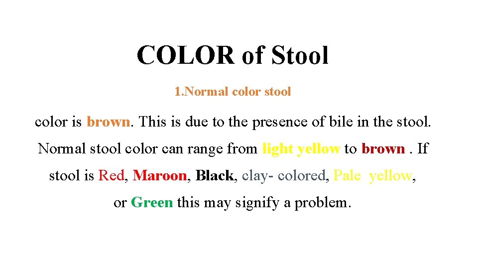 COLOR of Stool 1. Normal color stool color is brown. This is due to