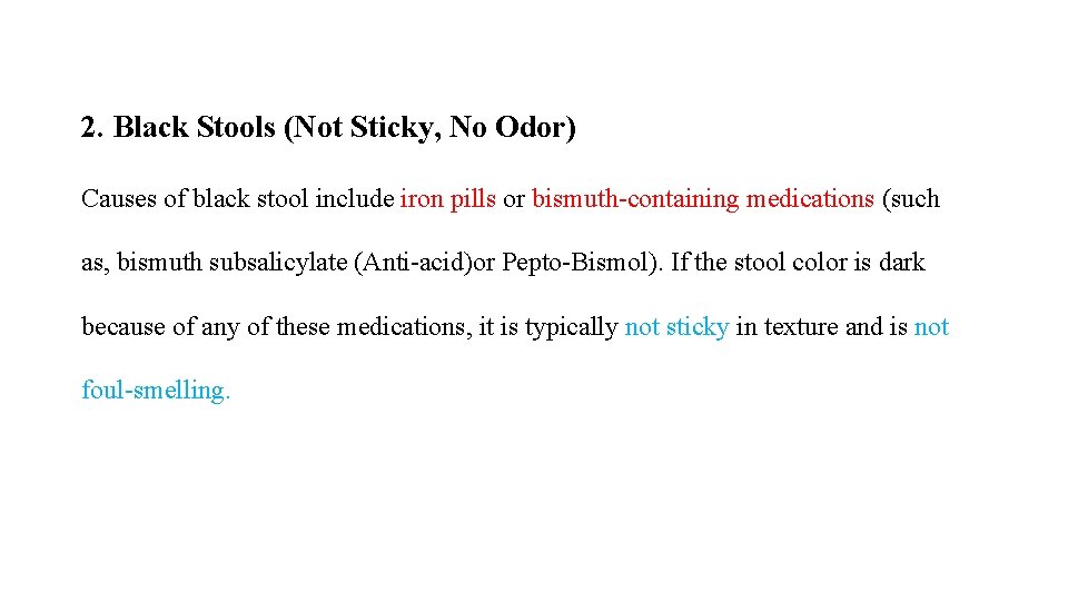 2. Black Stools (Not Sticky, No Odor) Causes of black stool include iron pills