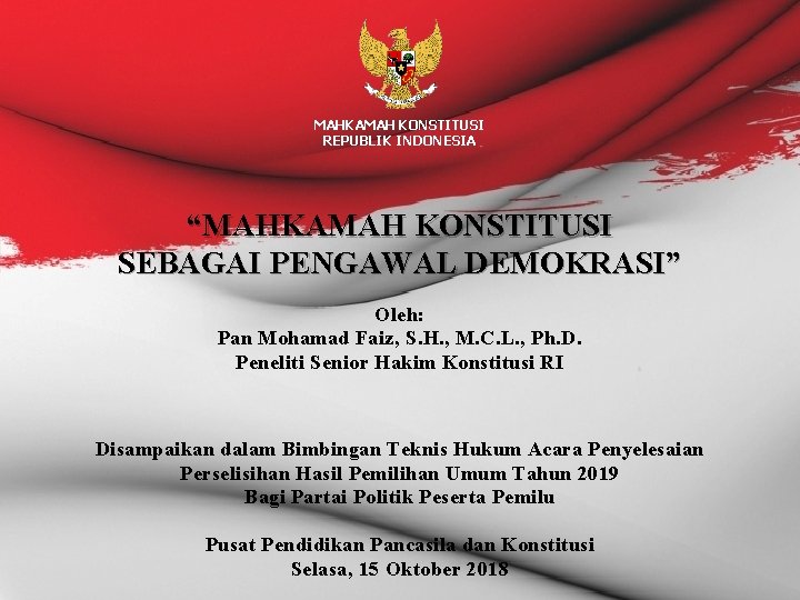 MAHKAMAH KONSTITUSI REPUBLIK INDONESIA “MAHKAMAH KONSTITUSI SEBAGAI PENGAWAL DEMOKRASI” Oleh: Pan Mohamad Faiz, S.