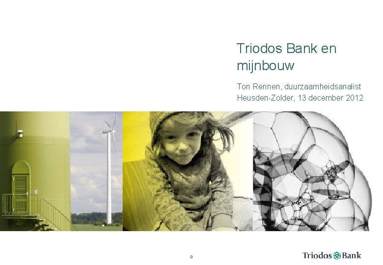 Triodos Bank en mijnbouw Ton Rennen, duurzaamheidsanalist Heusden-Zolder, 13 december 2012 0 