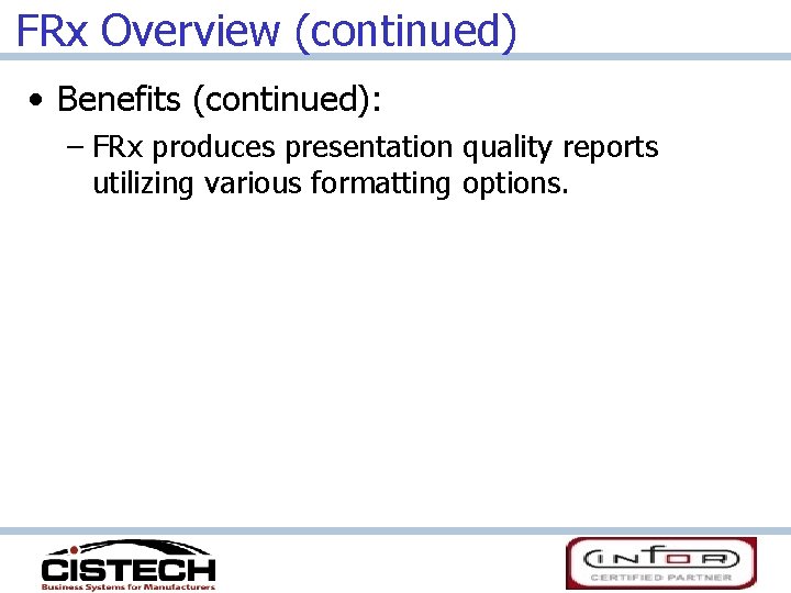 FRx Overview (continued) • Benefits (continued): – FRx produces presentation quality reports utilizing various