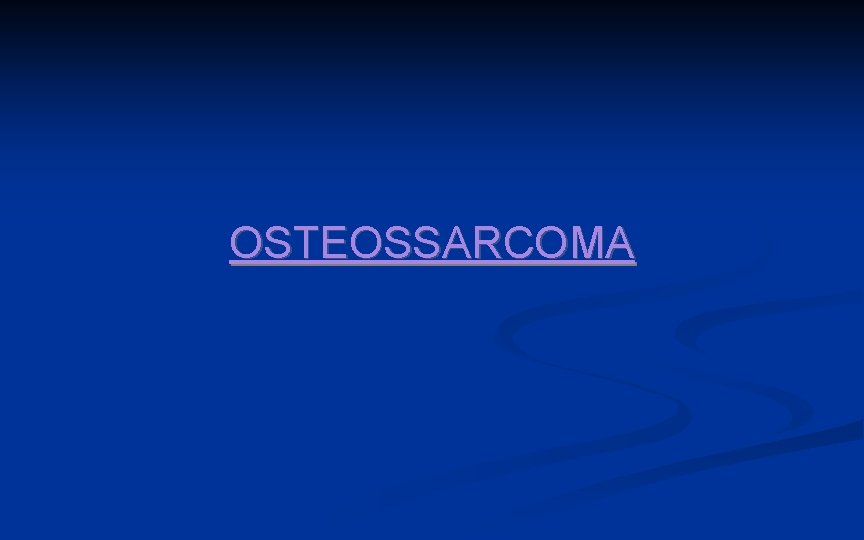 OSTEOSSARCOMA 