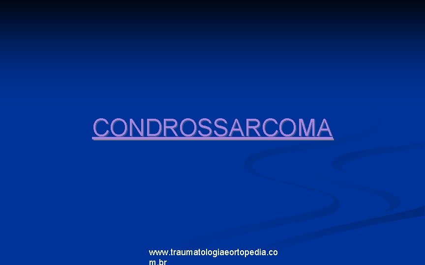 CONDROSSARCOMA www. traumatologiaeortopedia. co 