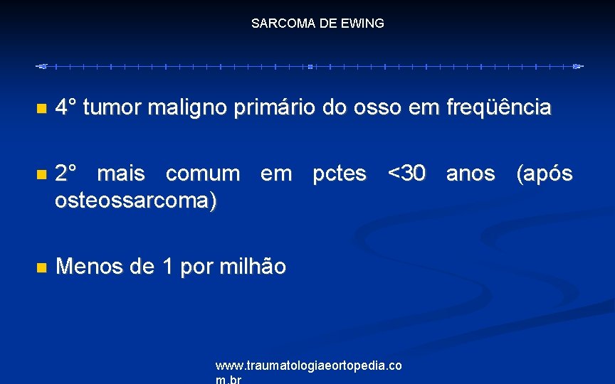 SARCOMA DE EWING 4° tumor maligno primário do osso em freqüência 2° mais comum