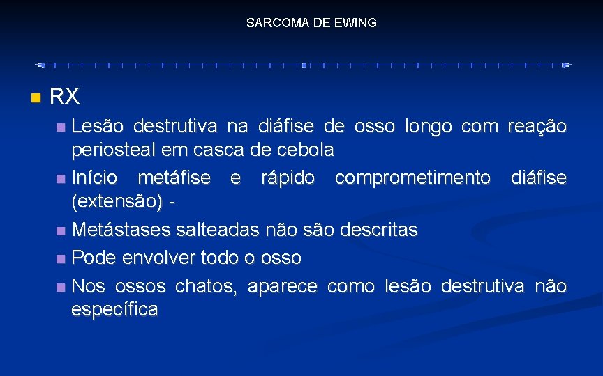 SARCOMA DE EWING RX Lesão destrutiva na diáfise de osso longo com reação periosteal