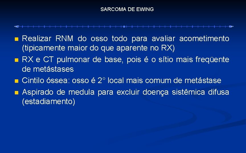 SARCOMA DE EWING Realizar RNM do osso todo para avaliar acometimento (tipicamente maior do