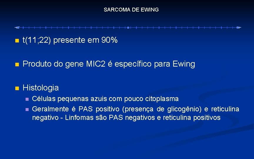 SARCOMA DE EWING t(11; 22) presente em 90% Produto do gene MIC 2 é