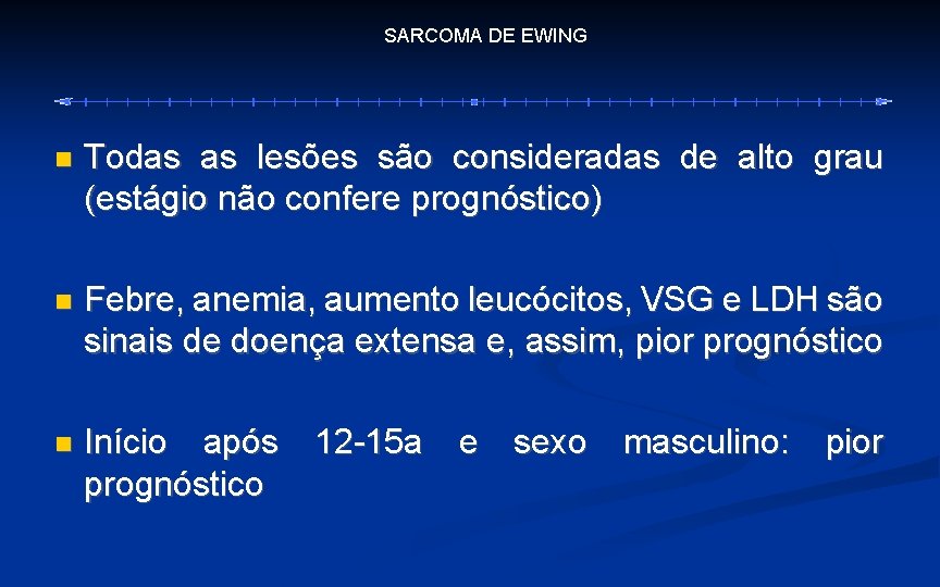 SARCOMA DE EWING Todas as lesões são consideradas de alto grau (estágio não confere