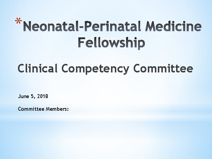 * Clinical Competency Committee June 5, 2018 Committee Members: 