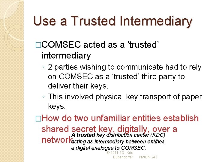 Use a Trusted Intermediary �COMSEC acted as a ‘trusted’ intermediary ◦ 2 parties wishing