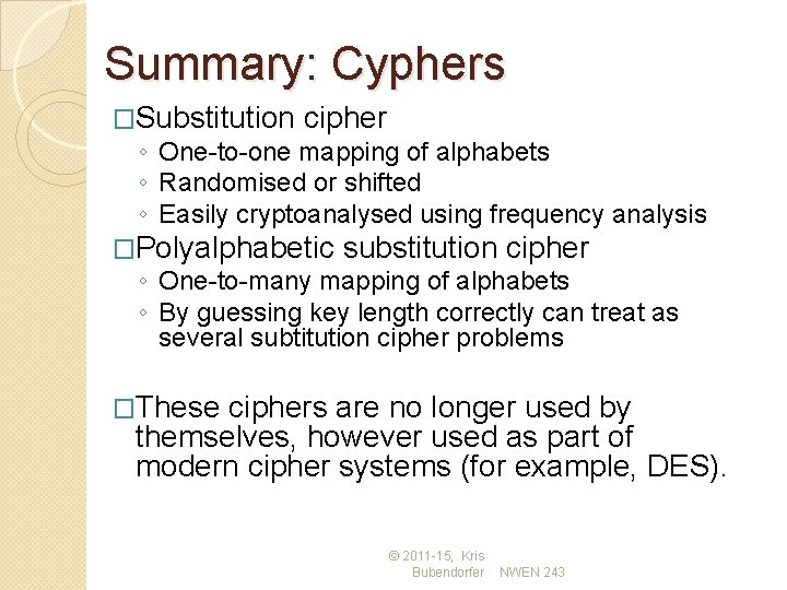 Summary: Cyphers �Substitution cipher ◦ One-to-one mapping of alphabets ◦ Randomised or shifted ◦