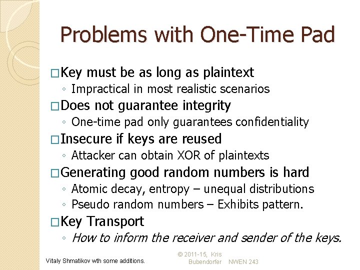 Problems with One-Time Pad �Key must be as long as plaintext ◦ Impractical in
