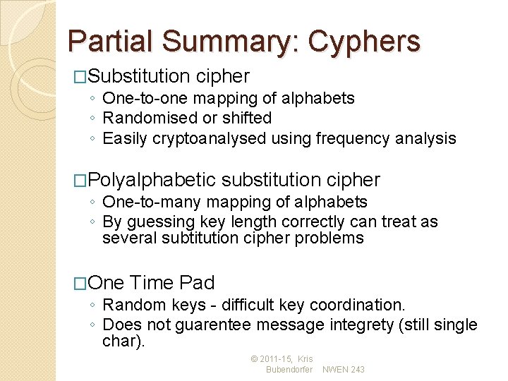 Partial Summary: Cyphers �Substitution cipher ◦ One-to-one mapping of alphabets ◦ Randomised or shifted