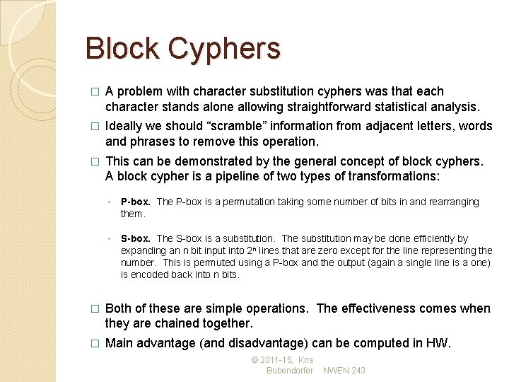 Block Cyphers � A problem with character substitution cyphers was that each character stands