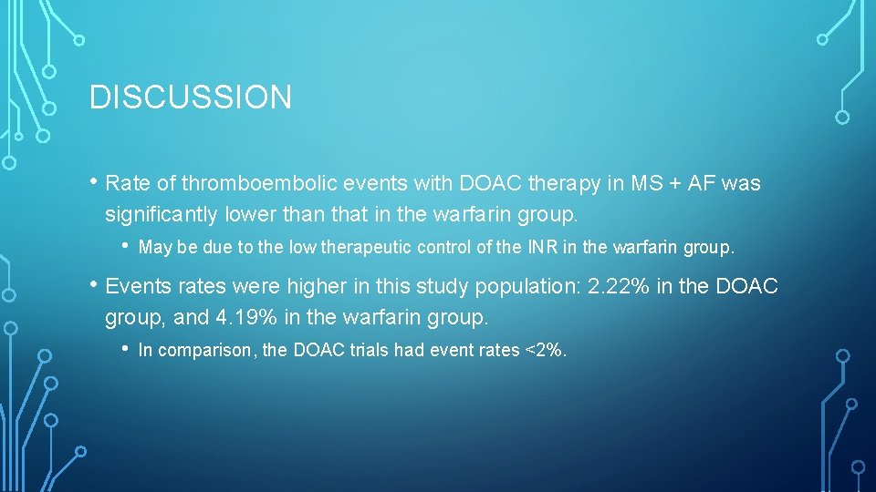 DISCUSSION • Rate of thromboembolic events with DOAC therapy in MS + AF was