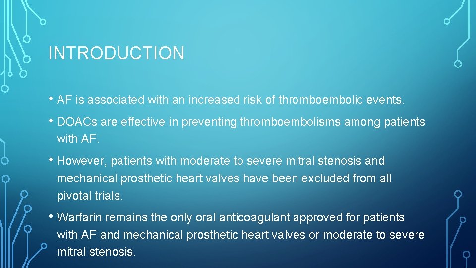 INTRODUCTION • AF is associated with an increased risk of thromboembolic events. • DOACs