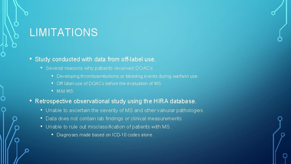 LIMITATIONS • Study conducted with data from off-label use. • Several reasons why patients