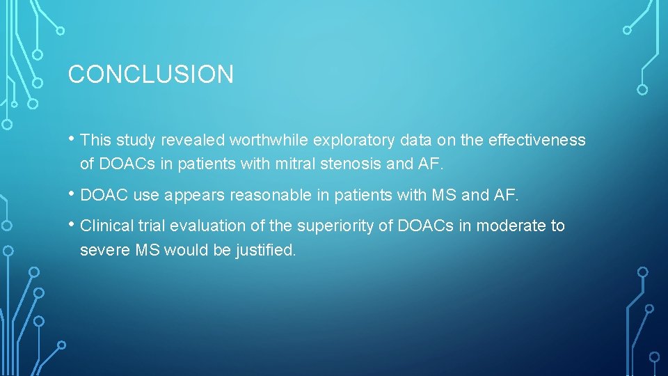 CONCLUSION • This study revealed worthwhile exploratory data on the effectiveness of DOACs in