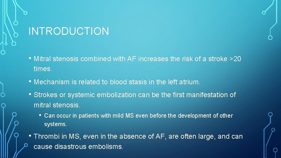 INTRODUCTION • Mitral stenosis combined with AF increases the risk of a stroke >20