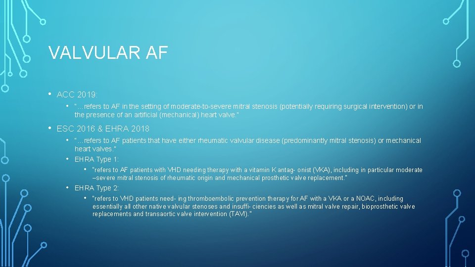 VALVULAR AF • ACC 2019: • • “…refers to AF in the setting of